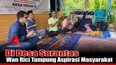 Di Desa Serantas, Wan Rici Tampung Aspirasi Masyarakat