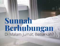Benarkah, Sunah Berhubungan Intim di Malam Jum’at ?