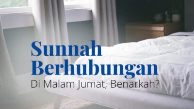 Benarkah, Sunah Berhubungan Intim di Malam Jum’at ?