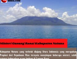 Misteri Gunung Ranai Kabupaten Natuna