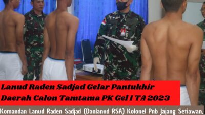 Lanud Raden Sadjad Gelar Pantukhir Daerah Calon Tamtama PK Gel I TA 2023
