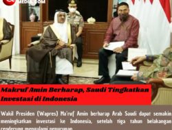 Makruf Amin Berharap, Saudi Tingkatkan Investasi di Indonesia