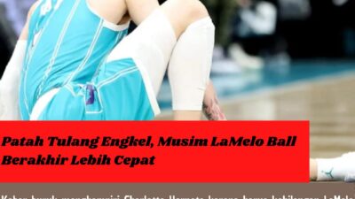 Patah Tulang Engkel, Musim LaMelo Ball Berakhir Lebih Cepat