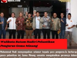 Walikota Batam Hadiri Pelantikan Pengurus Gema Minang