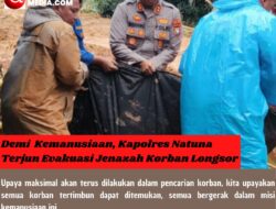 Demi  Kemanusiaan, Kapolres Natuna Terjun Evakuasi Jenazah Korban Longsor Serasan