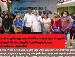Dukung Program Walikota Batam, Wagub Kepri Hadiri Kegiatan Penyaluran Sembako Subsidi