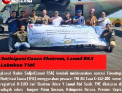 Antisipasi Cuaca Ekstrem, Lanud RSA Lakukan TMC