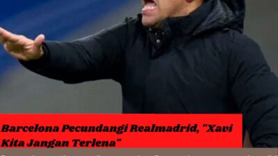 Barcelona Pecundangi Realmadrid, “Xavi Kita Jangan Terlena”