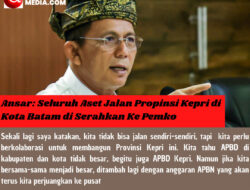 Ansar: Seluruh Aset Jalan Propinsi Kepri di Kota Batam di Serahkan Ke Pemko