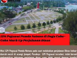 124 Pegawai Pemda Natuna di Duga Coba-Coba Mark Up Perjalanan Dinas