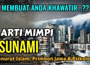 Arti Mimpi Tsunami: Makna dalam Primbon Jawa dan Islam