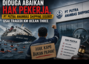 Diduga Abaikan Hak Pekerja, PT Putra Anambas Shipping Disorot, Usai Tragedi KM Ocean Three  ‎